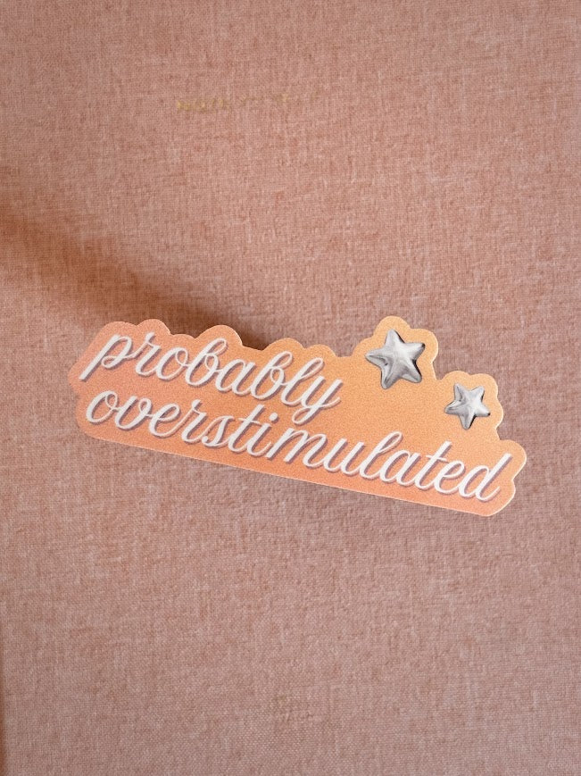 Probably Overstimulated Sticker