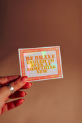 Be Brave Suncatcher Sticker | Window Cling