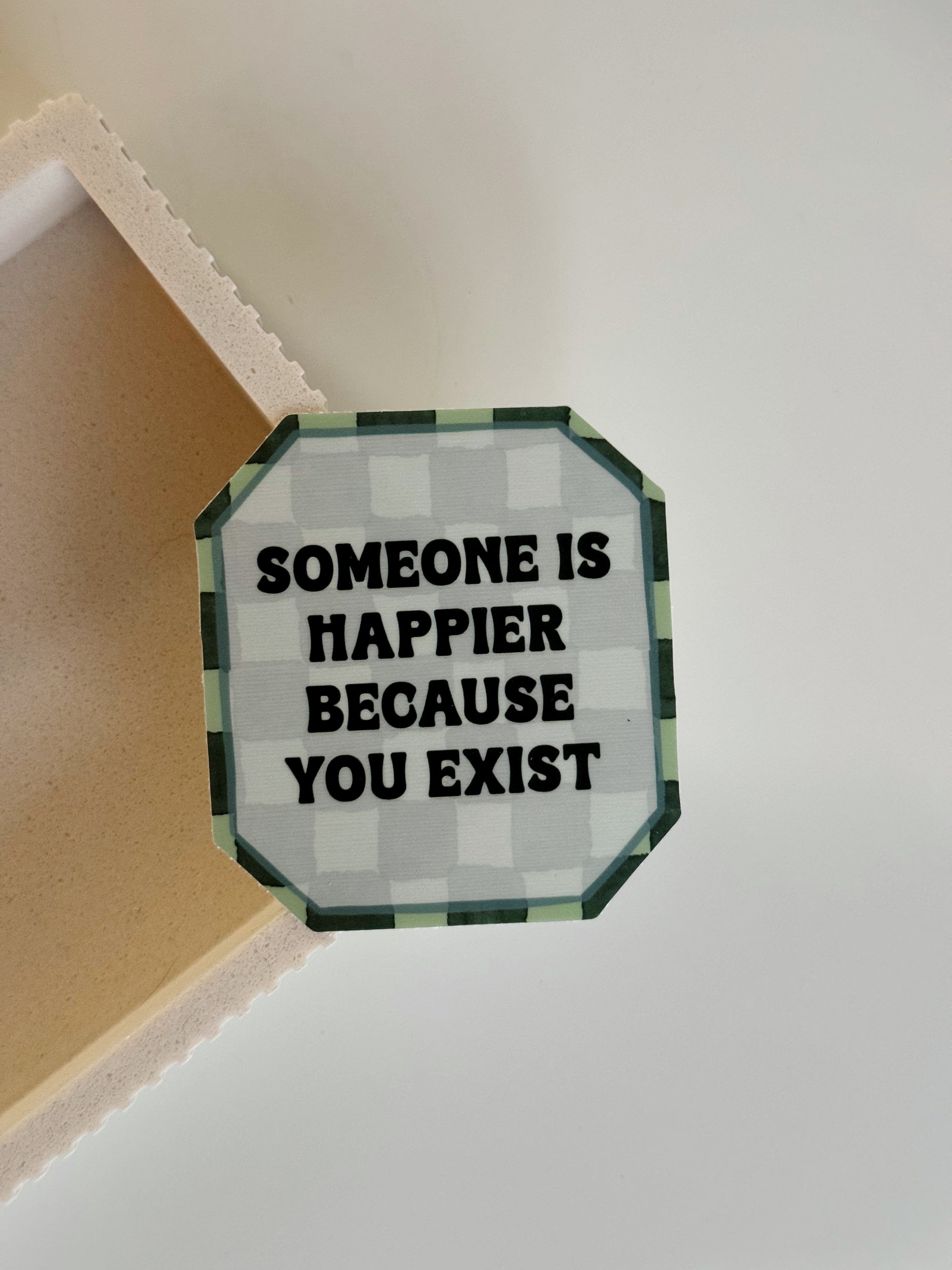 Happier bc You Exist Sticker