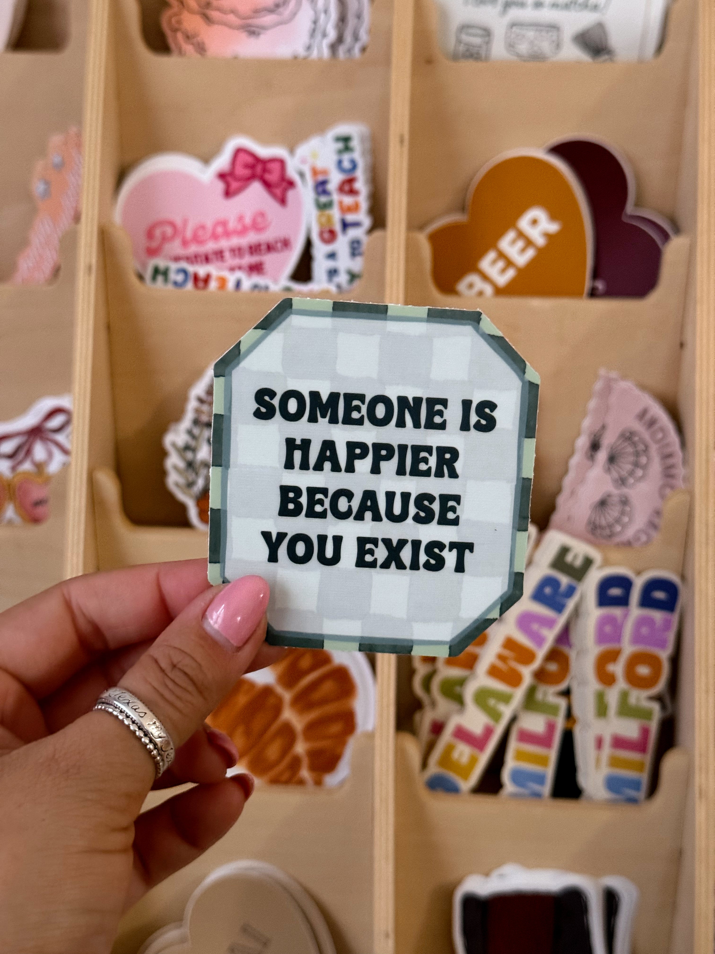 Happier bc You Exist Sticker